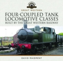 Locomotive Portfolio  Four-Coupled Tank Locomotive Classes Built by the Great Western Railway - David Maidment (Hardback) 06-03-2023 