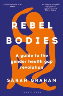 Rebel Bodies: A guide to the gender health gap revolution - Sarah Graham (Paperback) 18-01-2024 