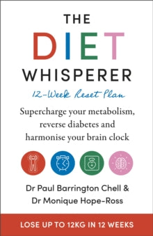 The Diet Whisperer: 12-Week Reset Plan: Supercharge your metabolism, reverse diabetes and harmonise your brain clock - Paul Barrington Chell; Monique Hope-Ross (Paperback) 20-01-2022 