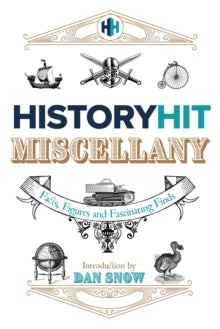 The History Hit Miscellany of Facts, Figures and Fascinating Finds introduced by Dan Snow - History Hit (Hardback) 28-09-2023 