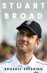 Stuart Broad: Broadly Speaking: PRE-ORDER HIS MUST-READ AUTOBIOGRAPHY NOW - Stuart Broad (Hardback) 09-11-2023 