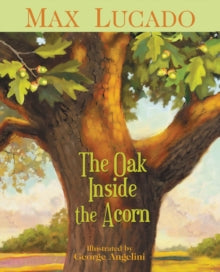 The Oak Inside the Acorn - Max Lucado; George Angelini (Paperback) 06-04-2011 