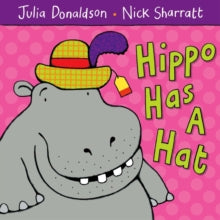 Hippo Has a Hat - Julia Donaldson; Nick Sharratt (Paperback) 06-04-2007 