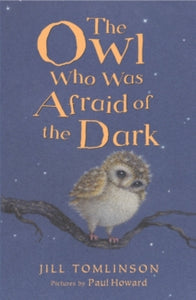 The Owl Who Was Afraid of the Dark - Jill Tomlinson; Paul Howard (Paperback) 02-01-2014 