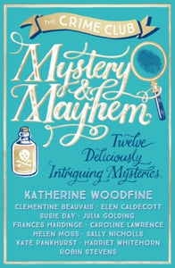 Mystery & Mayhem - Katherine Woodfine; Julia Golding; Robin Stevens; Frances Hardinge; Clementine Beauvais; Elen Caldecott; Susie Day; Caroline Lawrence; Helen Moss; Sally Nicholls (Paperback) 05-05-2016 