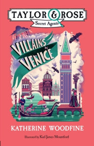 Villains in Venice (Taylor and Rose Secret Agents 3) - Katherine Woodfine; Karl James Mountford (Paperback) 06-08-2020 