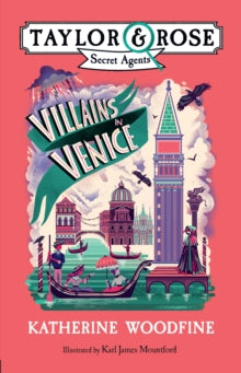 Villains in Venice (Taylor and Rose Secret Agents 3) - Katherine Woodfine; Karl James Mountford (Paperback) 06-08-2020 