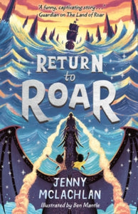 The Land of Roar series Book 2 Return to Roar (The Land of Roar series, Book 2) - Jenny McLachlan; Ben Mantle (Paperback) 06-08-2020 