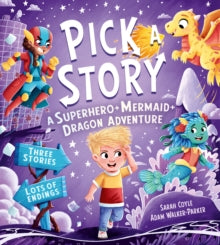 Pick a Story  A SUPERHERO MERMAID DRAGON ADVENTURE (Pick a Story) - Sarah Coyle; Adam Walker-Parker (Paperback) 03-08-2023 