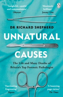 Unnatural Causes: 'An absolutely brilliant book. I really recommend it, I don't often say that' Jeremy Vine, BBC Radio 2 - Dr Richard Shepherd (Paperback) 18-04-2019 