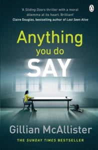 Anything You Do Say: THE ADDICTIVE psychological thriller from the Sunday Times bestselling author - Gillian McAllister (Paperback) 25-Jan-18 