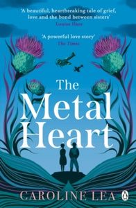 The Metal Heart: The beautiful and atmospheric story of freedom and love that will grip your heart - Caroline Lea (Paperback) 11-11-2021 