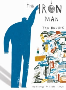 The Iron Man - Ted Hughes; Laura Carlin (Paperback) 03-10-2013 Winner of BolognaRagazzi Award 2011 (Italy) and V&A Illustration Awards 2012 (UK).