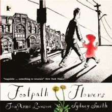 Footpath Flowers - JonArno Lawson; Sydney Smith (Paperback) 05-05-2016 Short-listed for Kate Greenaway Medal 2016.