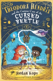 Theodora Hendrix  Theodora Hendrix and the Curious Case of the Cursed Beetle - Jordan Kopy; Chris Jevons (Paperback) 07-10-2021 