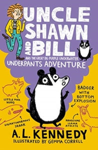 Uncle Shawn  Uncle Shawn and Bill and the Great Big Purple Underwater Underpants Adventure - A. L. Kennedy; Gemma Correll (Paperback) 01-07-2021 