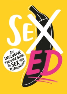 Sex Ed: An Inclusive Teenage Guide to Sex and Relationships - School of Sexuality Education (Paperback) 16-09-2021 