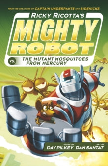 Ricky Ricotta 2 Ricky Ricotta's Mighty Robot vs The Mutant Mosquitoes from Mercury - Dav Pilkey; Dan Santat (Paperback) 05-06-2014 