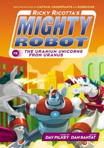 Ricky Ricotta 7 Ricky Ricotta's Mighty Robot vs The Uranium Unicorns from Uranus - Dav Pilkey; Dan Santat (Paperback) 05-11-2015 