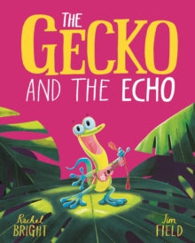 The Gecko and the Echo - Rachel Bright; Jim Field (Hardback) 13-10-2022 