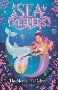 Sea Keepers  Sea Keepers: The Mermaid's Dolphin: Book 1 - Coral Ripley (Paperback) 19-03-2020 