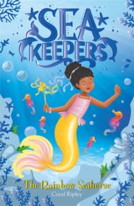 Sea Keepers  Sea Keepers: The Rainbow Seahorse: Book 7 - Coral Ripley (Paperback) 04-02-2021 