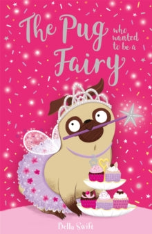 The Pug Who Wanted to be...  The Pug Who Wanted to be a Fairy - Bella Swift (Paperback) 14-04-2022 