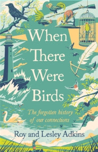 When There Were Birds - Roy Adkins; Lesley Adkins (Hardback) 11-11-2021 