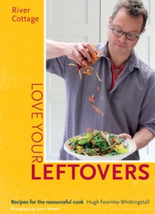 River Cottage Love Your Leftovers: Recipes for the resourceful cook - Hugh Fearnley-Whittingstall (Hardback) 08-Oct-15 