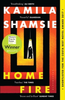 Home Fire: WINNER OF THE WOMEN'S PRIZE FOR FICTION 2018 - Kamila Shamsie (Paperback) 22-03-2018 Long-listed for The Man Booker Prize for Fiction 2017 (UK) and Women's Prize for Fiction 2018 (UK).