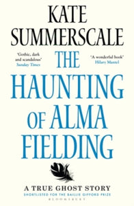 The Haunting of Alma Fielding: SHORTLISTED FOR THE BAILLIE GIFFORD PRIZE 2020 - Kate Summerscale (Paperback) 16-09-2021 