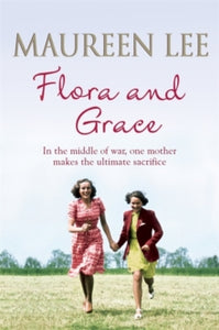 Flora and Grace: Poignant and uplifting bestseller from the Queen of Saga Writing - Maureen Lee (Paperback) 21-Nov-13 