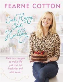 Cook Happy, Cook Healthy - Fearne Cotton (Hardback) 02-Jun-16 