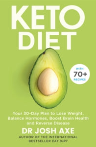 Keto Diet: Your 30-Day Plan to Lose Weight, Balance Hormones, Boost Brain Health, and Reverse Disease - Dr Josh Axe (Paperback) 28-02-2019 