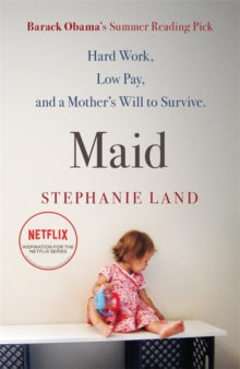 Maid: A Barack Obama Summer Reading Pick and now a major Netflix series! - Stephanie Land (Paperback) 09-07-2020 