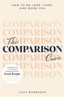 The Comparison Cure: How to be less 'them' and more you - Lucy Sheridan (Paperback) 22-07-2021 