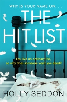 The Hit List: You live an ordinary life, so why does someone want you dead? - Holly Seddon (Paperback) 15-04-2021 