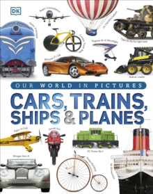 Our World in Pictures: Cars, Trains, Ships and Planes - DK (Hardback) 01-09-2015 