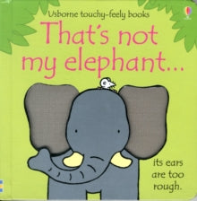 THAT'S NOT MY (R)  That's not my elephant... - Fiona Watt; Fiona Watt; Fiona Watt; Fiona Watt; Rachel Wells (Board book) 01-09-2011 Winner of Gold Bizziebaby Awards 2012.