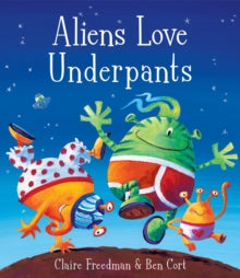 Aliens Love Underpants! - Claire Freedman; Ben Cort (Paperback) 08-05-2007 