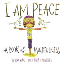 I Am Peace: A Book of Mindfulness - Susan Verde; Peter H. Reynolds (Hardback) 26-09-2017 