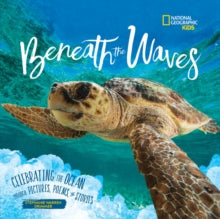 Beneath the Waves: Celebrating the Ocean Through Pictures, Poems, and Stories - National Geographic Kids; Stephanie Warren Drimmer (Hardback) 25-03-2021 