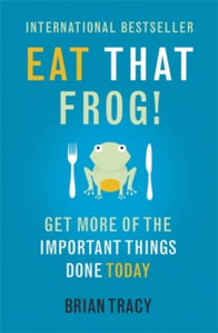 Eat That Frog!: Get More of the Important Things Done - Today! - Brian Tracy (Paperback) 31-01-2013 