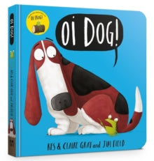 Oi Frog and Friends  Oi Dog! Board Book - Jim Field; Kes Gray; Claire Gray (Board book) 09-03-2017 