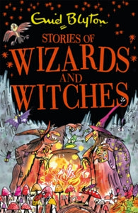 Bumper Short Story Collections  Stories of Wizards and Witches: Contains 25 classic Blyton Tales - Enid Blyton (Paperback) 07-09-2017 