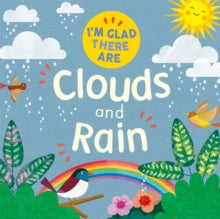 I'm Glad There Are ...  I'm Glad There Are ...: I'm Glad There Are ...: Clouds and Rain - Tracey Turner; Fiona Powers (Hardback) 14-04-2022 