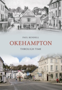 Through Time  Okehampton Through Time - Paul Rendell (Paperback) 15-05-2011 