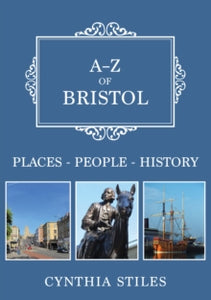 A-Z  A-Z of Bristol: Places-People-History - Cynthia Stiles (Paperback) 15-10-2019 