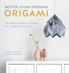 Better Living Through Origami: 20 creative paper projects for a beautiful home