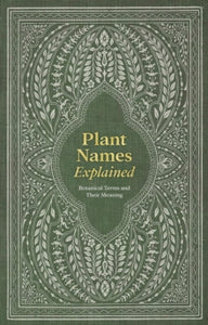 Plant Names Explained: Botanical Terms and Their Meaning - Editors of David & Editors of David & Charles (Hardback) 05-03-2024 